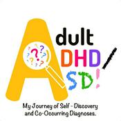 Podcast Adult ADHD/ASD: My Journey of Self-Discovery and Co-Occurring Diagnoses