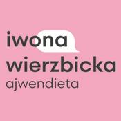 Podcast Iwona Wierzbicka – rozmowy o diecie, stylu życia i wszystkim, co na zdrowie wpływa