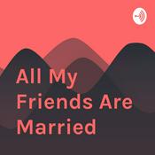 Podcast All My Friends Are Married