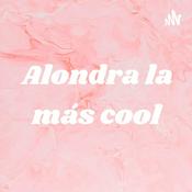 Podcast Alondra la más cool