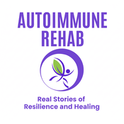 Podcast Autoimmune Rehab: Real Stories of Resilience and Healing: How I Healed My Autoimmune Disorder and You Can Too