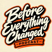 Podcast Before Everything Changed