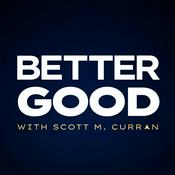 Podcast Better Good with Scott M. Curran