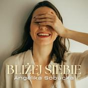 Podcast BLIŻEJ SIEBIE | Angelika Sobucka