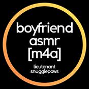 Podcast Boyfriend ASMR [M4A] - Lieutenant Snugglepaws