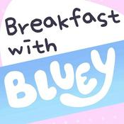 Podcast Breakfast with Bluey