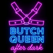 Podcast Butch Queen After Dark