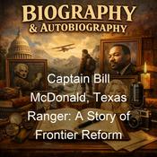 Podcast Captain Bill McDonald, Texas Ranger: A Story of Frontier Reform