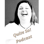 Podcast Quite So!