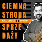 Podcast Ciemna Strona Sprzedaży - Podcast by Łukasz Piątek