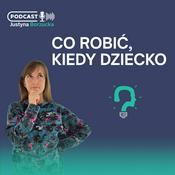 Podcast Co robić, kiedy dziecko