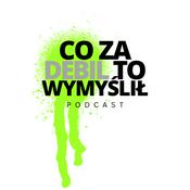 Podcast Co Za Debil To Wymyślił?