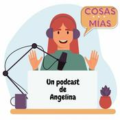 Podcast COSAS MÍAS - Con Angelina