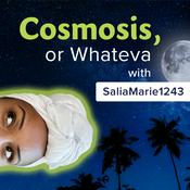 Podcast Cosmosis or Whateva with Saliamarie1243