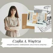 Podcast Czajka A. Wnętrza- przemyślenia i wskazówki architekta wnętrz.