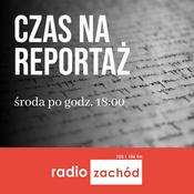 Podcast Czas na reportaż - Radio Zachód