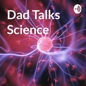Podcast Dad Talks Science
