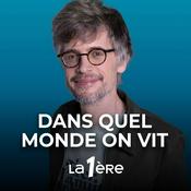 Podcast Dans quel Monde on vit
