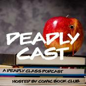 Podcast Deadly Cast: A Deadly Class Podcast