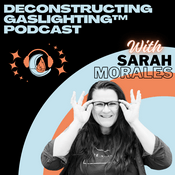 Podcast Deconstructing Gaslighting™