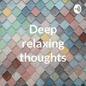 Podcast Deep relaxing thoughts a mindfulness podcast.