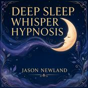 Podcast Deep Sleep Whisper Hypnosis (Jason Newland)