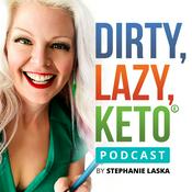 Podcast DIRTY LAZY KETO Podcast by Stephanie Laska