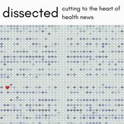 Podcast Dissected: Cutting to the Heart of Health News