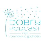 Podcast Dobry Podcast, czyli rozmowy o godności