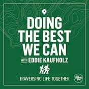 Podcast Doing the Best We Can with Eddie Kaufholz