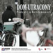 Podcast Dom utracony. Podcast o bezdomności