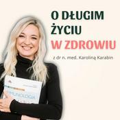 Podcast O długim życiu w zdrowiu z dr n. med. Karoliną Karabin