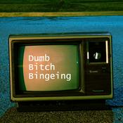 Podcast Dumb Bitch Bingeing