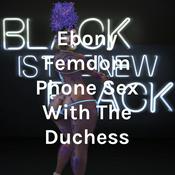 Podcast Ebony Femdom Phone Sex With The Duchess