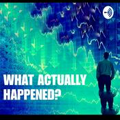 Podcast What Actually Happened?