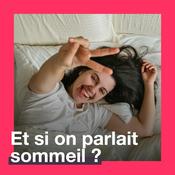 Podcast Et si on parlait du sommeil ?