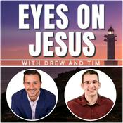 Podcast Eyes on Jesus with Drew and Tim