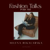 Podcast FASHION TALKS by Milena Bekalarska Stylist