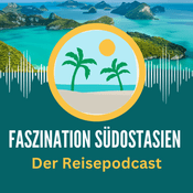 Podcast Faszination Südostasien - Der Reisepodcast