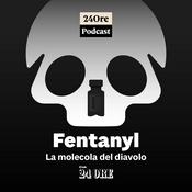 Podcast Fentanyl. La molecola del diavolo
