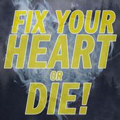 Podcast Fix Your Heart Or Die!