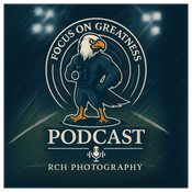 Podcast Focus on Greatness: An RCH Photography Podcast