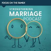 Podcast Focus on the Family Strengthening Marriage Podcast