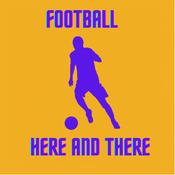 Podcast Football Here and There Podcast