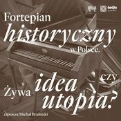 Podcast Fortepian historyczny w Polsce. Żywa idea czy utopia?