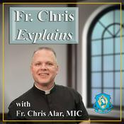 Podcast Fr. Chris Explains