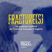 Podcast Fracture(s), le podcast cinéma de l'Institut français d'Algérie