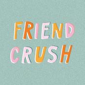Podcast Friend Crush