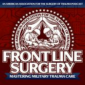 Podcast Front Line Surgery: Mastering Military Trauma Care