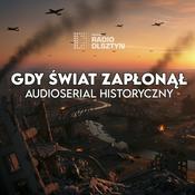 Podcast Gdy świat zapłonął | AUDIOSERIAL Radia Olsztyn